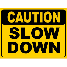 slow down