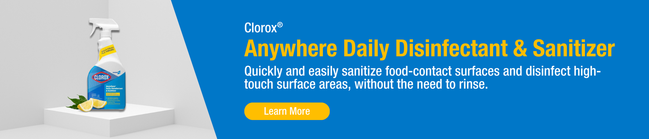 Clorox Anywhere Daily Disinfectant & Sanitizer bottle on a product stand, with copy that reads quickly and easily sanitize food-contact surfaces and disinfect high-touch surface areas, without the need to rinse