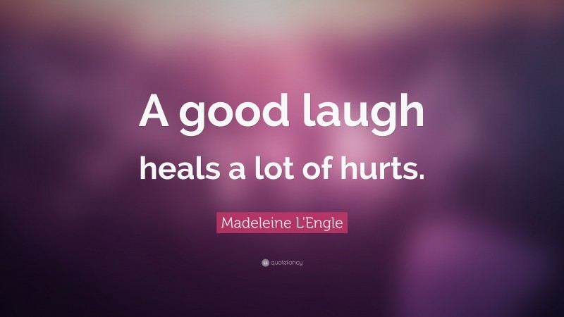 290010-Madeleine-L-Engle-Quote-A-good-laugh-heals-a-lot-of-hurts