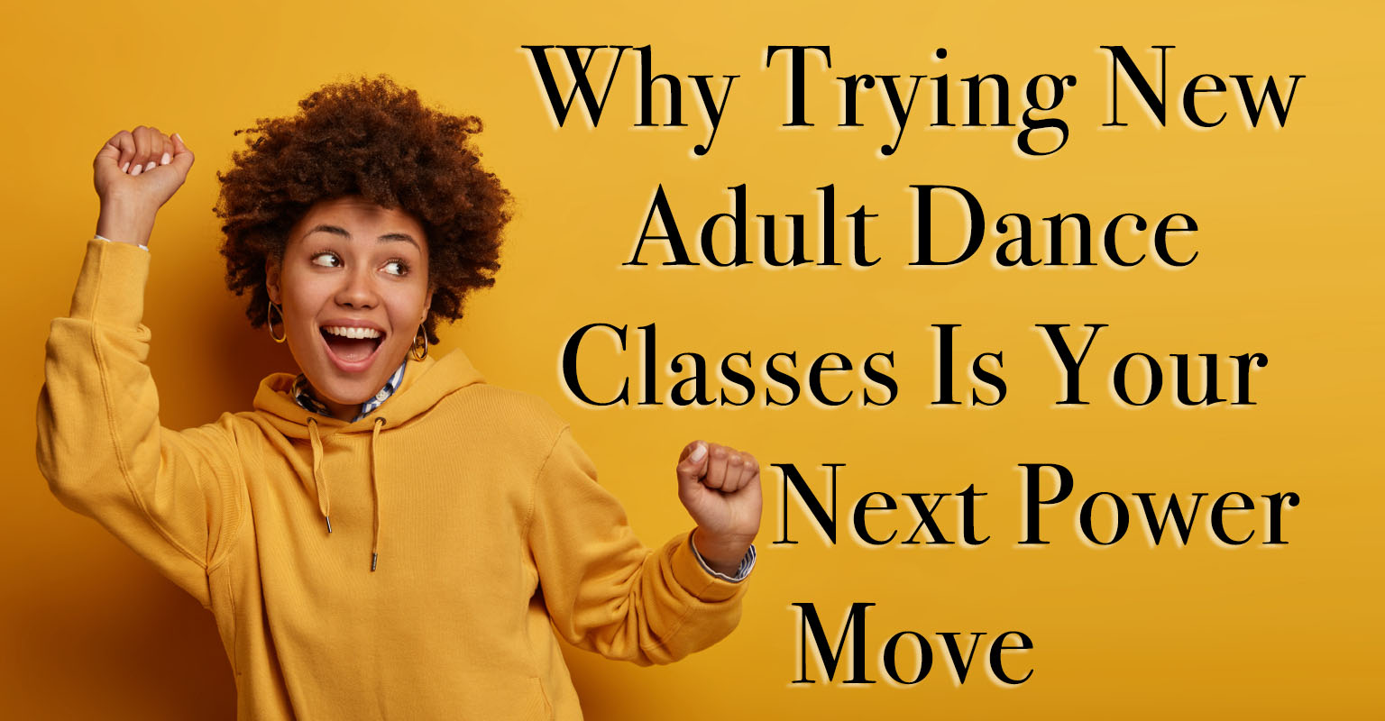 Joyful adult dancer in a yellow hoodie raising her fists in celebration, next to bold blog title text encouraging readers to try new adult dance classes for personal growth.