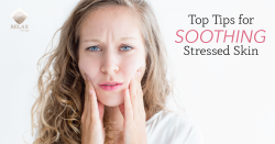 Top Tips For Soothing Stressed Skin