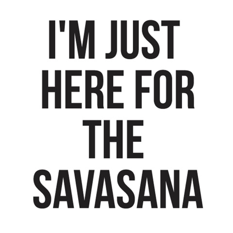 im-just-here-for-the-savasana